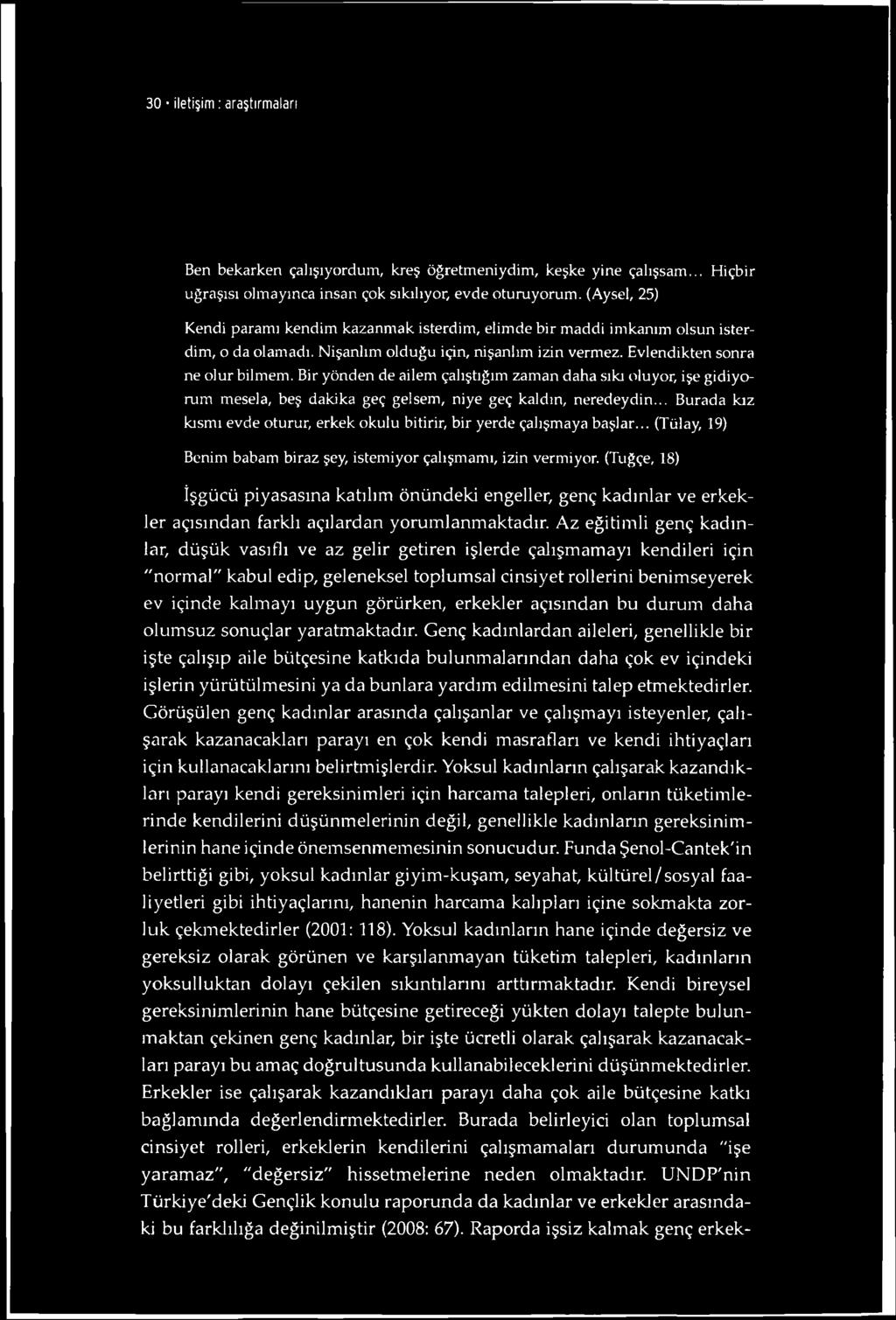 30 iletişim : araştırmaları Ben bekarken çalışıyordum, kreş öğretmeniydim, keşke yine çalışsam... Hiçbir uğraşısı olmayınca insan çok sıkılıyor, evde oturuyorum.