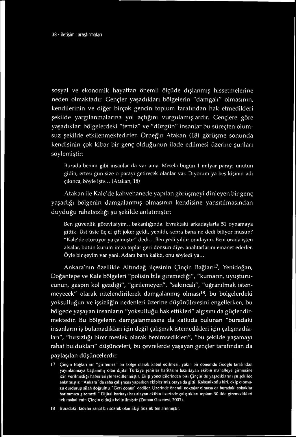 Gençlere göre yaşadıkları bölgelerdeki "temiz" ve "düzgün" insanlar bu süreçten olumsuz şekilde etkilenmektedirler.