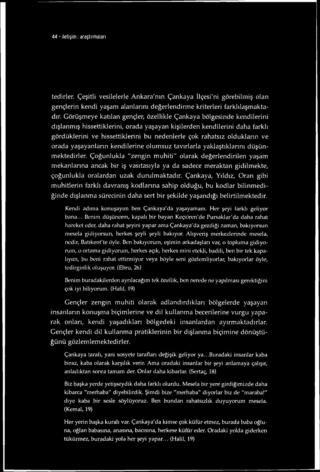 44 iletişim : araştırmaları tedirler. Çeşitli vesilelerle Ankara'nın Çankaya İlçesi'ni görebilmiş olan gençlerin kendi yaşam alanlarını değerlendirme kriterleri farklılaşmaktadır.