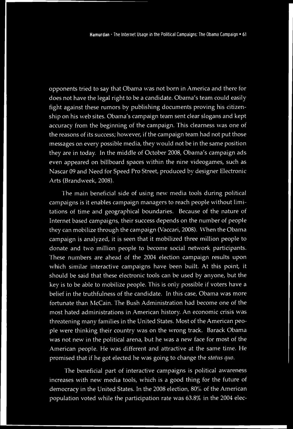 Hamurdan The Internet Usage in the Political Campaigns: The Obama Campaign 61 opponents tried to say that Obama vvas not born in America and there for does not have the legal right to be a candidate.