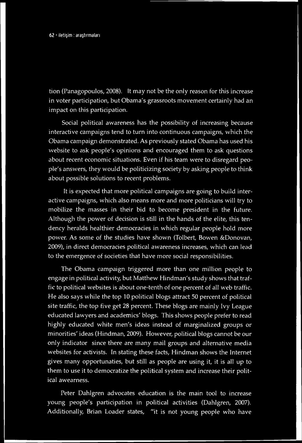 Social political avvareness has the possibility of increasing because interactive campaigns tend to turn into continuous campaigns, vvhich the Obama campaign demonstrated.