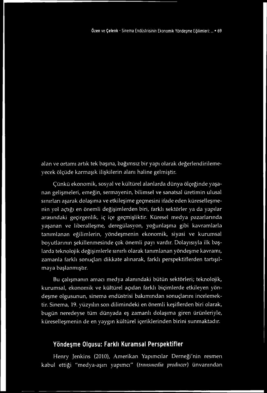 Çünkü ekonomik, sosyal ve kültürel alanlarda dünya ölçeğinde yaşanan gelişmeleri, emeğin, sermayenin, bilimsel ve sanatsal üretimin ulusal sınırları aşarak dolaşıma ve etkileşime geçmesini ifade eden