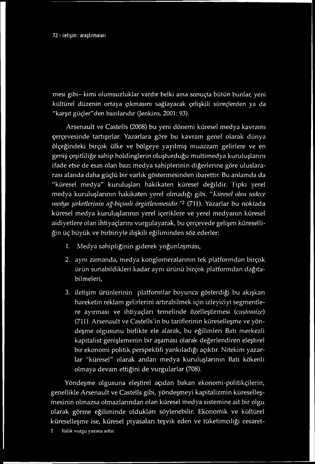 72 iletişim : araştırmaları mesi gibi- kimi olumsuzluklar vardır belki ama sonuçta bütün bunlar, yeni kültürel düzenin ortaya çıkmasını sağlayacak çelişkili süreçlerden ya da "karşıt güçler"den