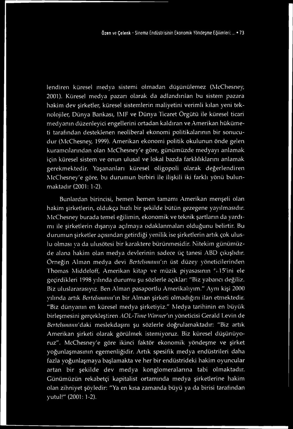 Özen ve Çelenk Sinema Endüstrisinin Ekonomik Yöndeşme Eğilimleri:... 73 lendiren küresel medya sistemi olmadan düşünülemez (McChesney, 2001).