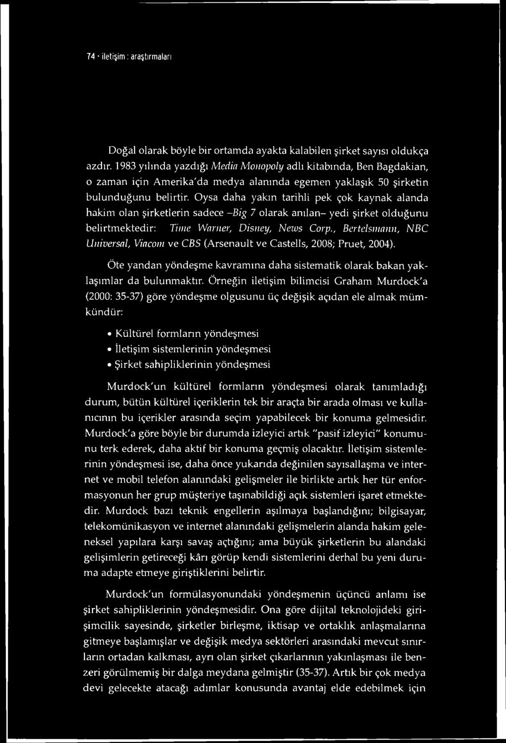 74 iletişim : araştırmaları Doğal olarak böyle bir ortamda ayakta kalabilen şirket sayısı oldukça azdır.