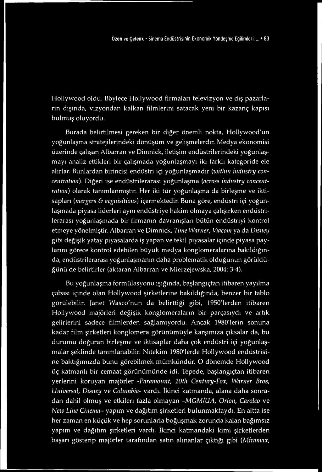 Özen ve Çelenk Sinema Endüstrisinin Ekonomik Yöndeşme Eğilimleri:... 83 Hollywood oldu.