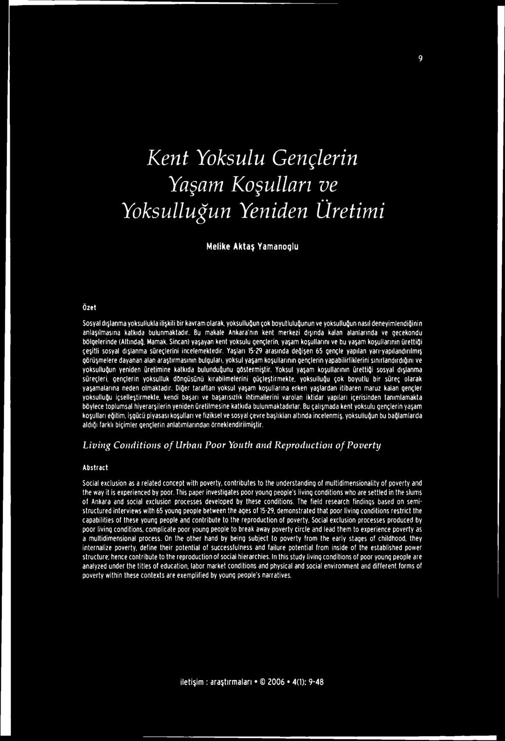 9 Kent Yoksulu Gençlerin Yaşam Koşulları ve Yoksulluğun Yeniden Üretimi Melike Aktaş Yamanoglu Özet Sosyal dışlanma yoksullukla ilişkili bir kavram olarak, yoksulluğun şok boyutluluğunun ve