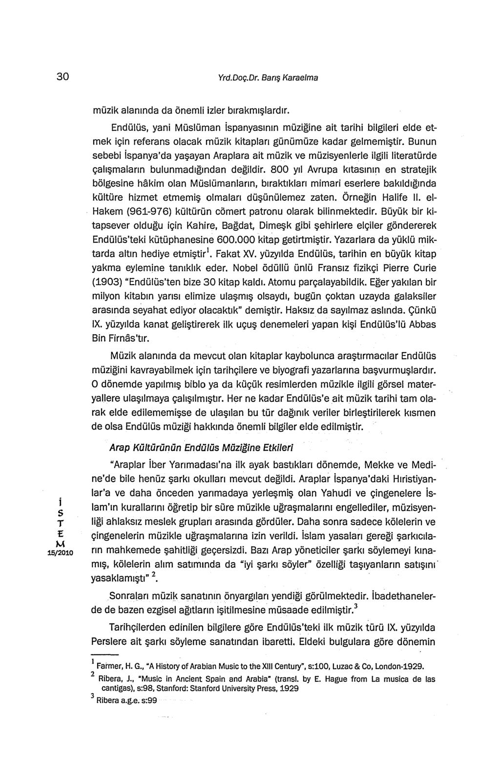 30 Yrd.Doç.Dr. Banş Karaelma müzk alanında da öneml zler bırakmışlardır. ndülü, yan ülüman panyaının müzğne at tarh blgler elde etmek çn referan olacak müzk ktapları günümüze kadar gelmemştr.