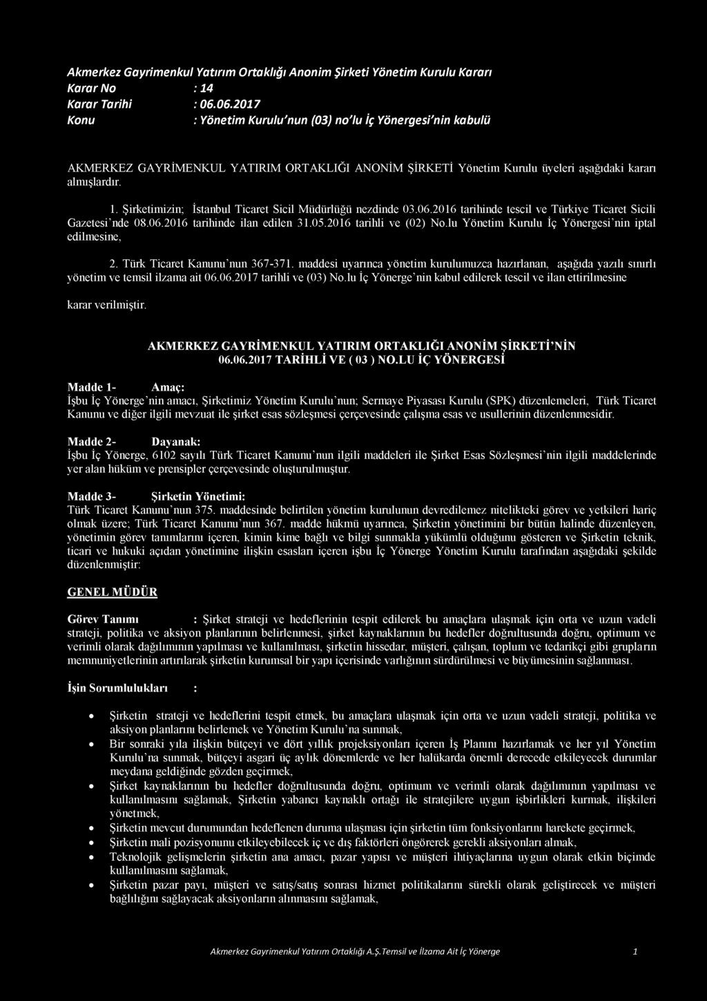 Türk Ticaret Kanunu nun 367-371. maddesi uyarınca yönetim kurulumuzca hazırlanan, aşağıda yazılı sınırlı yönetim ve temsil ilzama ait 06.06.2017 tarihli ve (03) No.