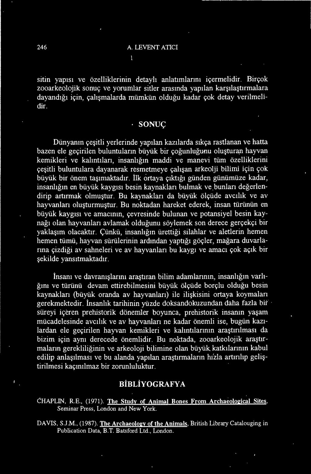 ilk ortaya çıktığı günden günümüze kadar, insanlığın en büyük kaygısı besin kaynakları bulmak vebunları değerlendirip artırmak olmuştur.