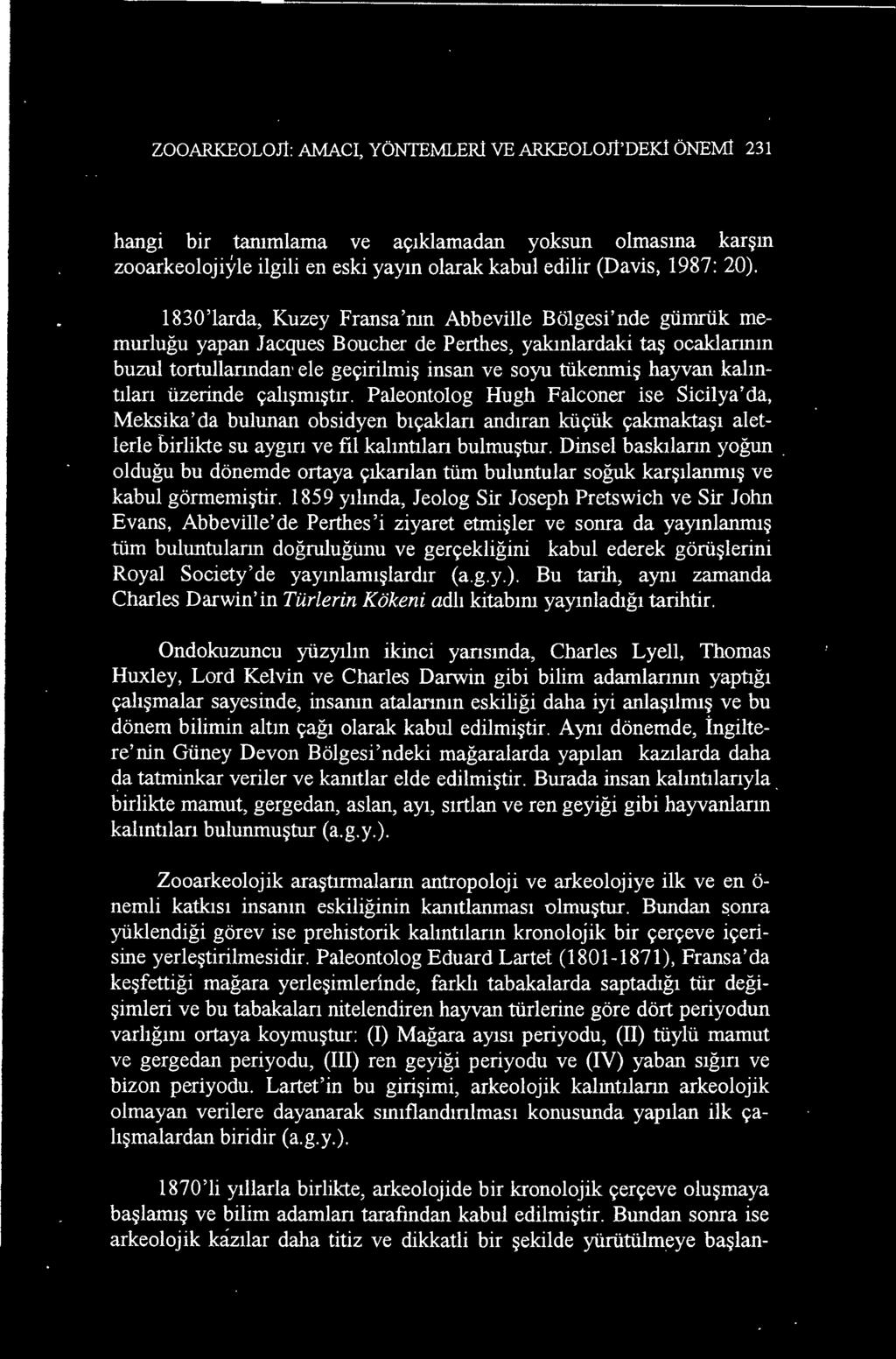 1859 yılında, Jeolog Sir Joseph Pretswich ve Sir John Evans, Abbeville'de Perthes'i ziyaret etmişler ve sonra da yayınlanmış tüm buluntuların doğruluğunu ve gerçekliğini kabul ederek görüşlerini