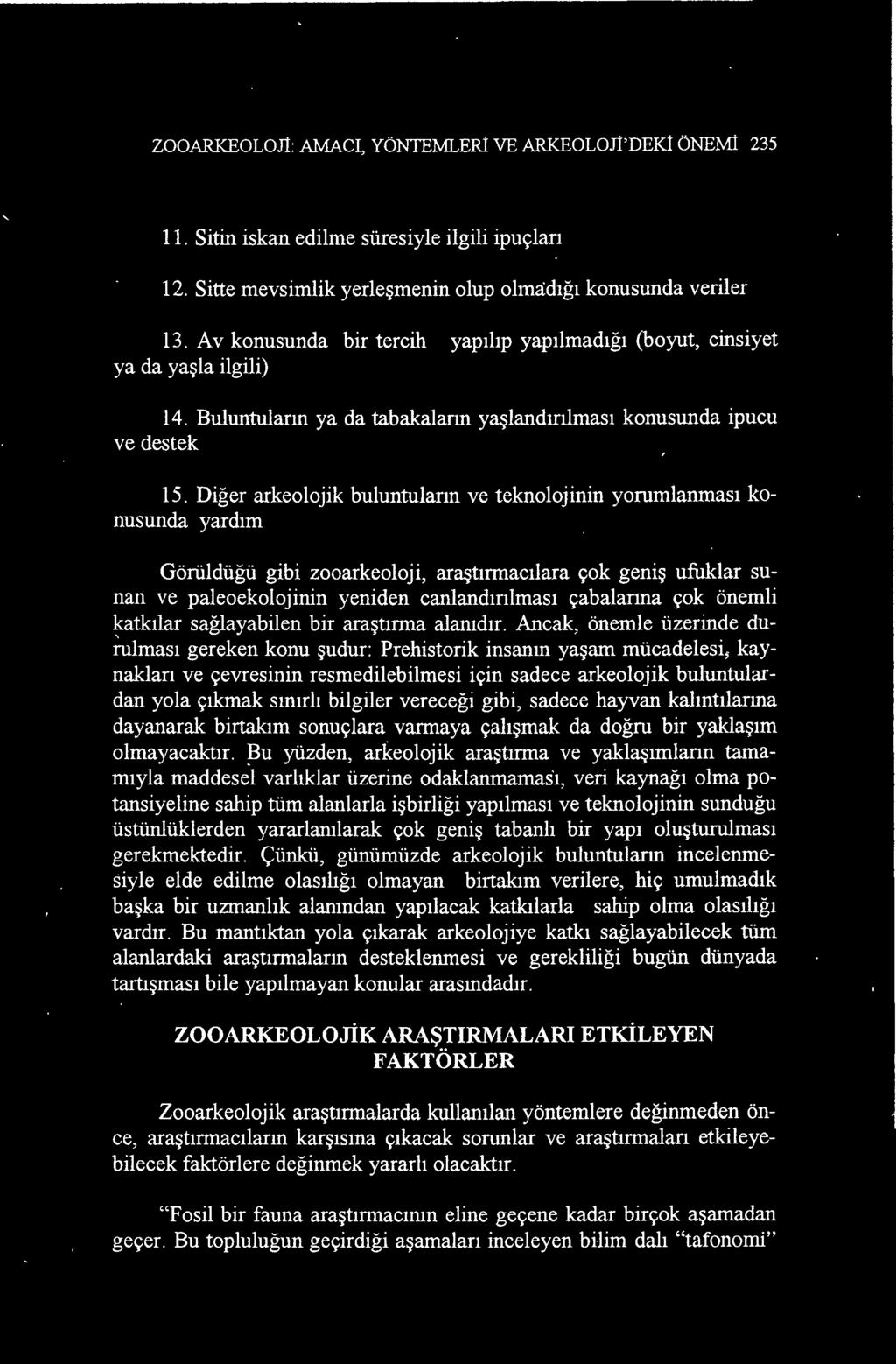 Ancak, önemle üzerinde durulması gereken konu şudur: Prehistorik insanın yaşam mücadelesi, kaynakları ve çevresinin resmedilebilmesi için sadece arkeolojik buluntulardan yola çıkmak sınırlı bilgiler