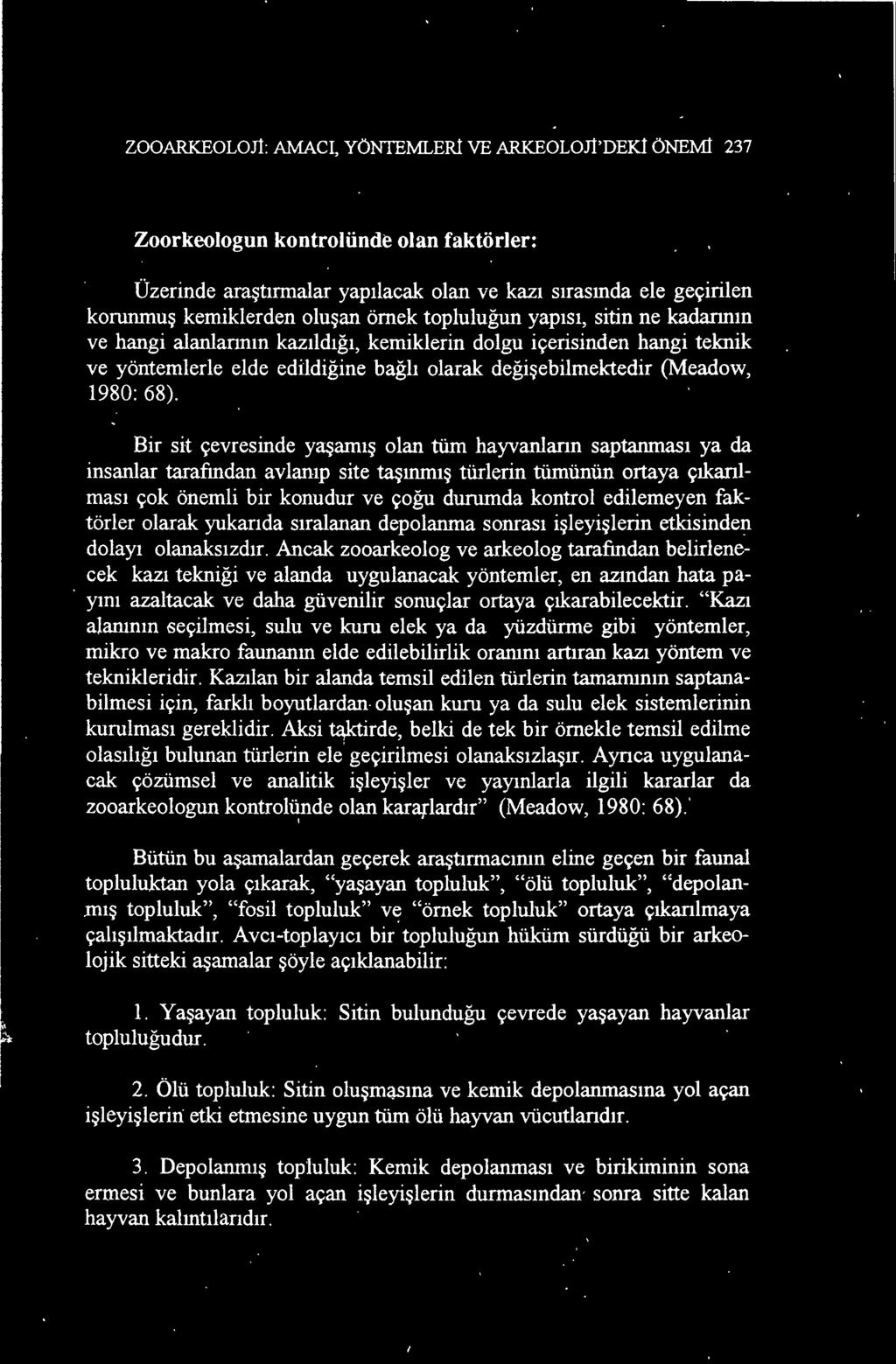 Ancak zooarkeolog ve arkeolog tarafından belirlenecek kazı tekniği ve alanda uygulanacak yöntemler, en azından hata pa-. yını azaltacak ve daha güvenilir sonuçlar ortaya çıkarabilecektir.