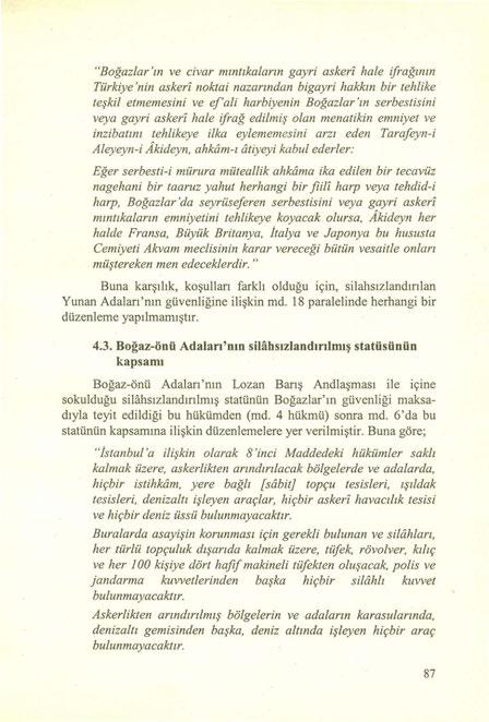 "Boğazlar 'ın ve civar mıntıkaların gayri askeri hale ifrağının Türkiye 'nin askeri noktai nazarından bigayri hakkın bir tehlike teşkil etmemesini ve ef'ali harbiyenin Boğazlar 'ın serbestisini veya