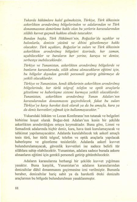 Yukarda hükümlere halel gelmeksizin, Türkiye, Türk ülkesinin askerlikten arındırılmış bölgelerinden ve adalarından ve Türk donanmasının demirleme hakkı olan bu yerlerin karasularından silahlı kuvvet