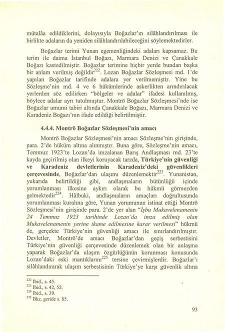 mütalaa edildiklerini, dolayısıyla Boğazlar'ın silahlandırılması ile birlikte adaların da yeniden silahlandırılabileceğini söylemektedirler. Boğazlar terimi Yunan egemenliğindeki adalan kapsamaz.