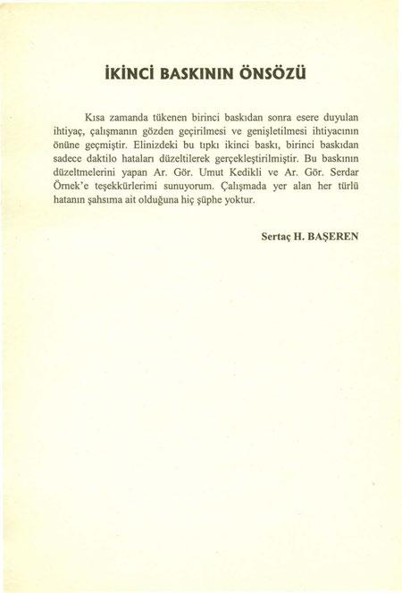 ikinci BASKıNıN ÖN SÖZÜ Kısa zamanda tükenen birinci baskıdan sonra esere duyulan ihtiyaç, çalışmanın gözden geçirilmesi ve genişletilmesi ihtiyacının önüne geçmiştir.