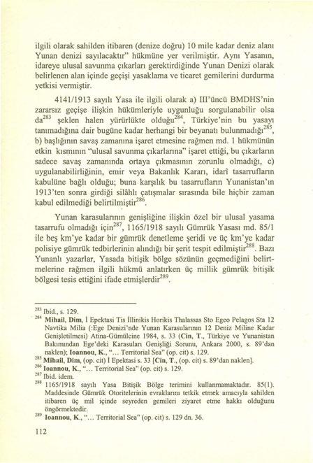 ilgili olarak sahilden itibaren (denize doğru) 10 mile kadar deniz alanı Yunan denizi sayılacaktır" hükmüne yer verilmiştir.