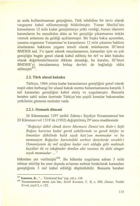 şu anda kullamlmaması gerçeğinin, Türk tehdidine bir taviz olarak vazgeçme kabul edilemeyeceği bildirilmiştir.