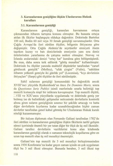 3. Karasularının genişliğine ilişkin Uluslararası Hukuk kuralları 3.1. Karasularının genişliği Karasulannın genişliği, karasulan kavramının ortaya çıkmasından itibaren tartışma konusu olmuştur.