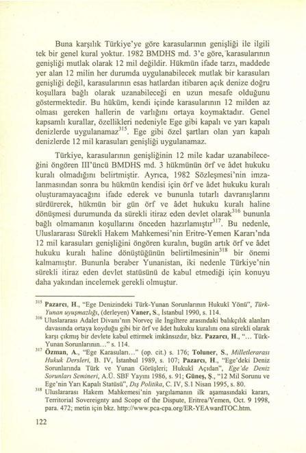 Buna karşılık Türkiye'ye göre karasularının genişliği ile ilgili tek bir genel kural yoktur. 1982 BMDHS md. 3'e göre, 'karasularının genişliği mutlak olarak 12 mil değildir.