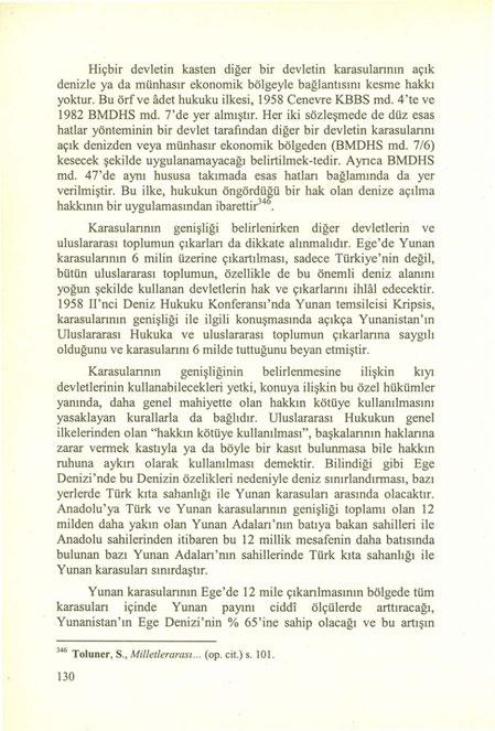 Hiçbir devletin kasten diğer bir devletin karasulannın açık denizle ya da münhasır ekonomik bölgeyle bağlantısını kesme hakkı yoktur. Bu örfve adet hukuku ilkesi, 1958 Cenevre KBBS md.