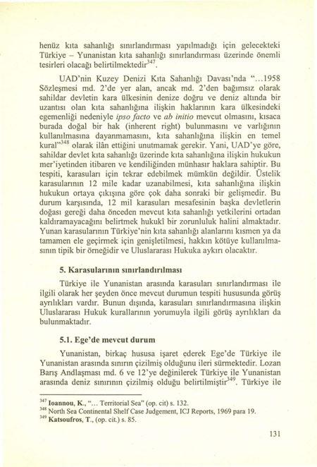 henüz kıta sahanlığı sınırlandınnası yapılmadığı için gelecekteki Türkiye - Yunanistan kıta sahanlığı sınırlandınnası üzerinde önemli tesirleri olacağı belirtilmektedir 347.