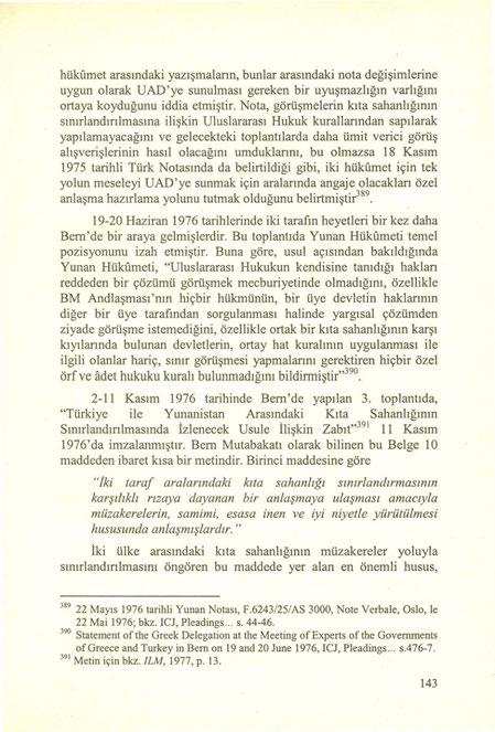 hükümet arasındaki yazışmalann, bunlar arasındaki no ta değişimlerine uygun olarak UAD'ye sunulması gereken bir uyuşmazlığın varlığını ortaya koyduğunu iddia etmiştir.