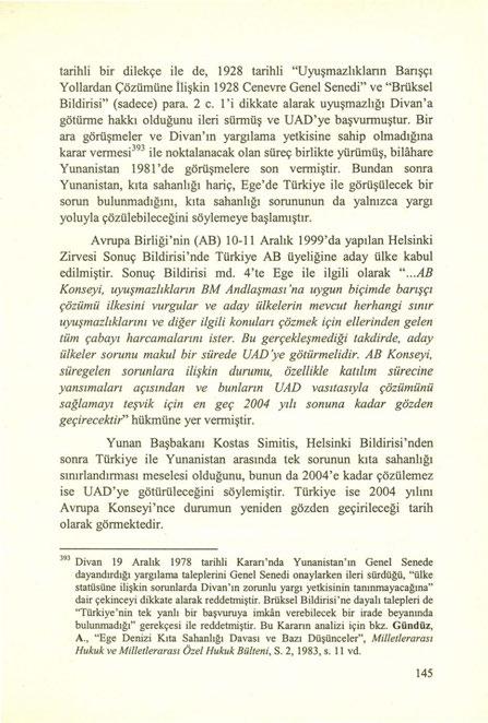 tarihli bir dilekçe ile de, 1928 tarihli "Uyuşmazlıklann Banşçı Yollardan Çözümüne ilişkin 1928 Cenevre Genel Senedi" ve "Brüksel Bildirisi" (sadece) para. 2 c.