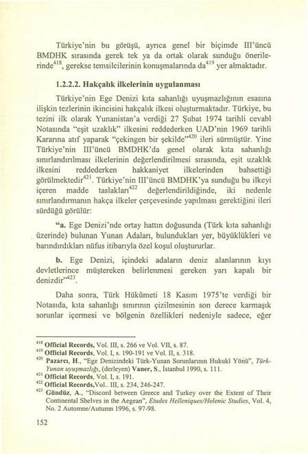 Türkiye'nin bu goruşu, ayrıca genel bir biçimde IIl'üncü BMDHK sırasında gerek tek ya da ortak olarak sunduğu öneri lerinde 418,gerekse temsilcilerinin konuşmalarında da 419 yer almaktadır. 1.2.