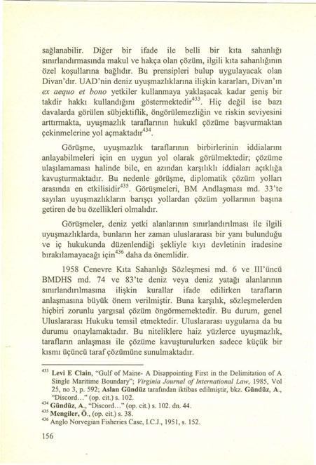 sağlanabilir. Diğer bir ifade ile belli bir kıta sahanlığı sınırlandınnasında makul ve hakça olan çözüm, ilgili kıta sahanlığının özel koşullanna bağlıdır.