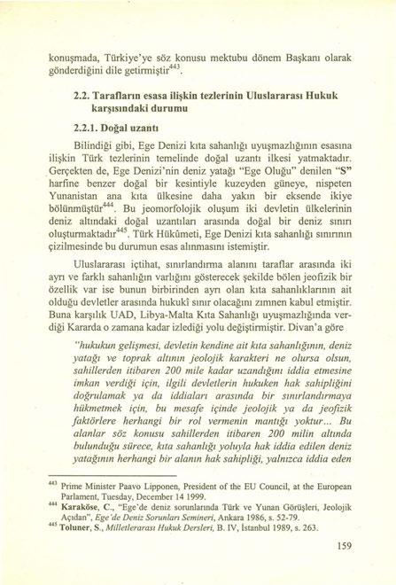 konuşmada, Türkiye'ye söz konusu mektubu dönem Başkanı olarak gönderdiğini dile getirmiştir 443. 2.2. Tarafların esasa ilişkin tezlerinin Uluslararası Hukuk karşısındaki durumu 2.2.1.