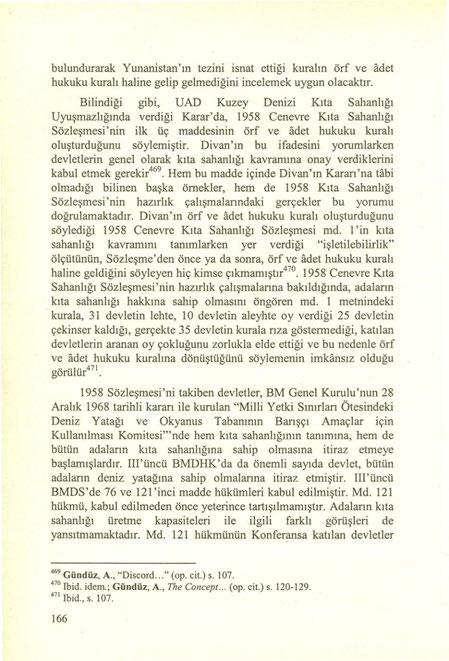 bulundurarak Yunanistan'ın tezini isnat ettiği kuralın örf ve adet hukuku kuralı haline gelip gelmediğini incelemek uygun olacaktır.