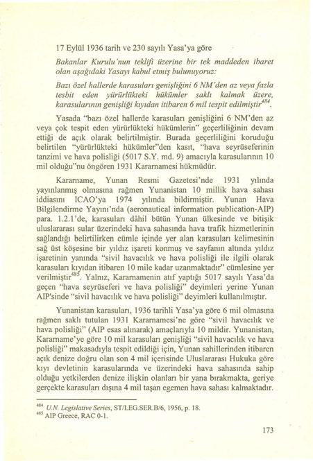 17 Eylül 1936 tarih ve 230 sayılı Yasa'ya göre Bakanlar Kurulu 'nun teklifi üzerine bir tek maddeden ibaret olan aşağıdaki Yasayı kabul etmiş bulunuyoruz: Bazı özel hallerde karasuları genişliğini 6