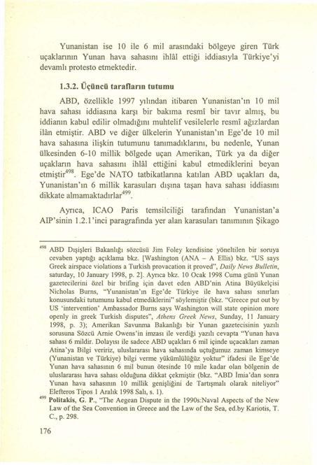 Yunanistan ise 10 ile 6 mil arasındaki bölgeye giren Türk uçaklarının Yunan hava sahasını ihlal ettiği iddiasıyla Türkiye'yi devamlı protesto etmektedir. 1.3.2.