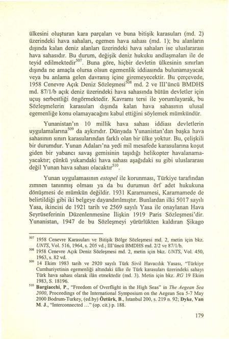 ülkesini oluşturan kara parçalan ve buna bitişik karasulan (md. 2) üzerindeki hava sahalan, egemen hava sahası (md.