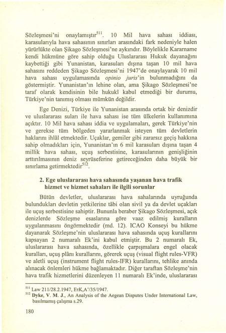 Sözleşmesi 'ni onaylamıştir'!'. 10 Mil hava sahası iddiası, karasularıyla hava sahasının sınırları arasındaki fark nedeniyle halen yürürlükte olan Şikago Sözleşmesi 'ne aykırıdır.