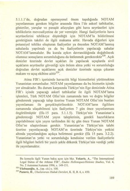 5.1.1. i'de, doğrudan operasyonel önem taşıdığında NOT AM yayınlanması gereken bilgiler arasında fıkra l'de askeri tatbikatlar, gösteriler, yarışlar ve paraşüt atlayışları gibi hava seyrüseferi için