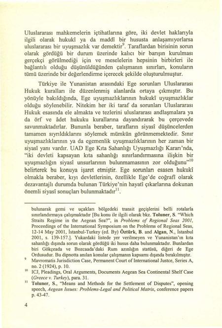 Uluslararası mahkemelerin içtihatlanna göre, iki devlet haklanyla ilgili olarak hukuki ya da maddi bir hususta anlaşamıyorlarsa uluslararası bir uyuşmazlık var demektir 9.