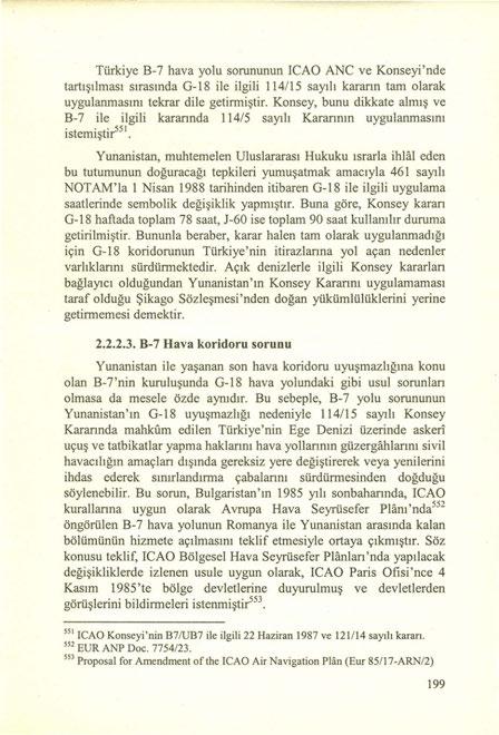 Türkiye B-7 hava yolu sorununun ICAO ANC ve Konseyi 'nde tartışılması sırasında G-18 ile ilgili 114/15 sayılı karann tam olarak uygulanmasını tekrar dile getirmiştir.