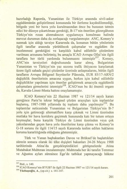 hazırladığı Raporda, Yunanistan ile Türkiye arasında sivil-asker eşgüdünıünün geliştirilmesi konusunda bir ilerleme kaydedilemediği, bölgede yeni bir hava yolu kurulmasından önce bu hususun tatmin