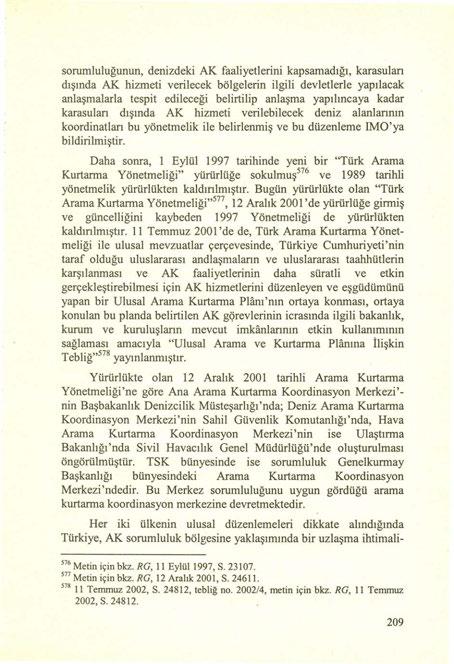 sorumluluğunun, denizdeki AK faaliyetlerini kapsamadığı, karasulan dışında AK hizmeti verilecek bölgelerin ilgili devletlerle yapılacak anlaşmalarla tespit edileceği belirtilip anlaşma yapılıncaya