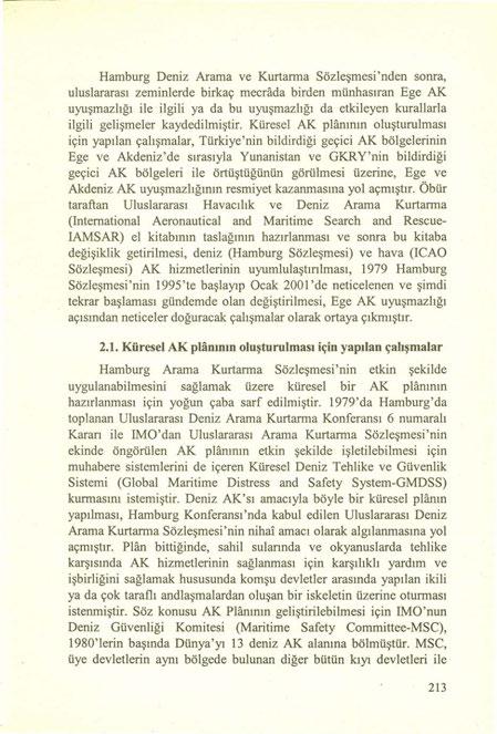 Hamburg Deniz Arama ve Kurtarma Sözleşmesi 'nden sonra, uluslararası zeminlerde birkaç mecrada birden münhasıran Ege AK uyuşmazlığı ile ilgili ya da bu uyuşmazlığı da etkileyen kurallarla ilgili