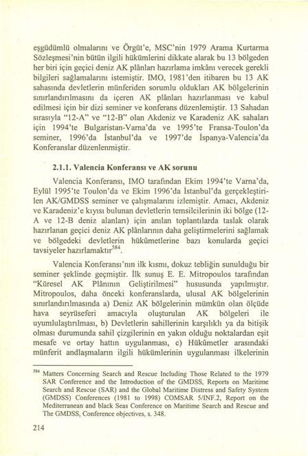 eşgüdümlü olmalarını ve Örgüt'e, MSC'nin 1979 Arama Kurtarma Sözleşmesi'nin bütün ilgili hükümlerini dikkate alarak bu 13 bölgeden her biri için geçici deniz AK planları hazırlama imkanı verecek