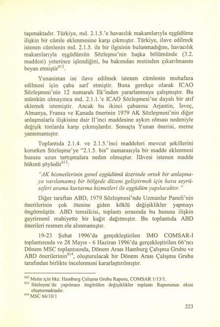 taşımaktadır. Türkiye, md. 2.1.S.'e havacılık makamlanyla eşgüdüme ilişkin bir cümle eklenmesine karşı çıkmıştır. Türkiye, ilave edilmek istenen cümlenin md. 2.1.5.