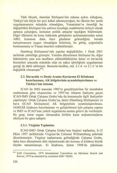 Türk Heyeti, önerinin Sözleşme'nin ruhuna aykın olduğunu, Türkiye'nin böyle bir şeyi kabul edemeyeceğini, bu ilkenin her yerde uygulanmasının mümkün olmadığını, Yunanistan'ın önerdiği bu -