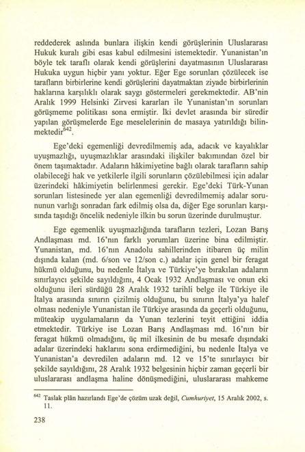 reddederek aslında bunlara ilişkin kendi görüşlerinin Uluslararası Hukuk kuralı gibi esas kabul edilmesini istemektedir.