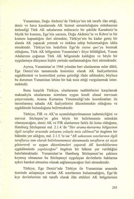 Yunanistan, Doğu Akdeniz'de Türkiye'nin tek taraflı ilan ettiği, deniz ve hava kazalannda AK hizmet sorumluluğunu münhasıran üstlendiği Türk AK sahalannın mütecaviz bir şekilde Karadeniz'in büyük bir