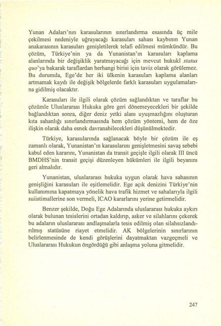 Yunan Adalan'nın karasulannın sınırlandırma esasında üç mile çekilmesi nedeniyle uğrayacağı karasulan sahası kaybının Yunan anakarasının karasulan genişletilerek telafi edilmesi mümkündür.