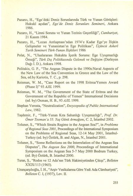 Pazarcı, H., "Ege'deki Deniz Sorunlannda Türk ve Yunan Görüşleri: Hukuki açıdan", Ege 'de Deniz Sorunları Semineri, Ankara 1986. Pazarcı, H.